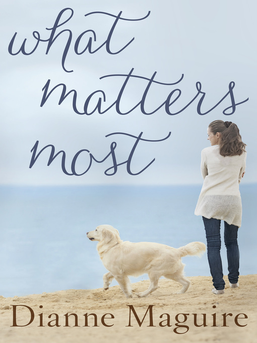 Title details for What Matters Most by Dianne Maguire - Available